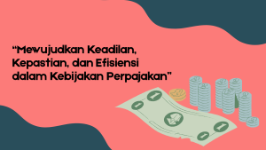 Kebijakan Pajak Ideal sebagai Instrumen Kebijakan Fiskal dalam Mewujudkan Keadilan dan Penerimaan Negara
