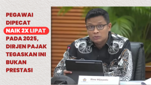 Pegawai Dipecat Naik Dua Kali Lipat pada 2025, Dirjen Pajak Tegaskan Ini Bukan Prestasi